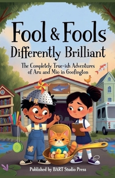 Paperback Fool & Fools: Differently Brilliant: The Completely True-ish Adventures of Aru and Mio in Goofington Book