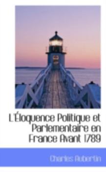Paperback L'Eloquence Politique Et Parlementaire En France Avant 1789 Book