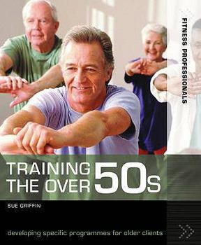 Paperback Training the Over 50s: Developing Programmes for Older Clients (Fitness Professionals) Book