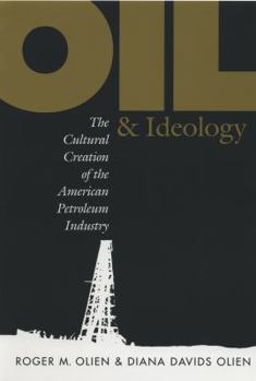 Paperback Oil and Ideology: The Cultural Creation of the American Petroleum Industry Book