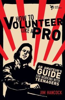 Hardcover How to Volunteer Like a Pro: An Amateur S Guide for Working with Teenagers Book
