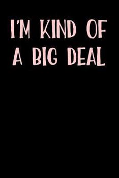 I'm Kind of a Big Deal : Blank Lined Journal - 6x9 - Funny Gag Gift