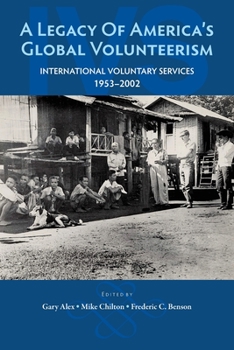 Paperback A Legacy of America's Global Volunteerism: International Voluntary Services 1953-2002 Book