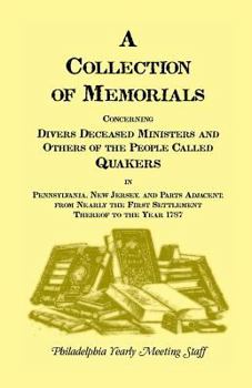 Paperback A Collection of Memorials Concerning Diverse Deceased Ministers and Others of the People Called Quakers: In Pennsylvania, New Jersey, and Parts Adjace Book