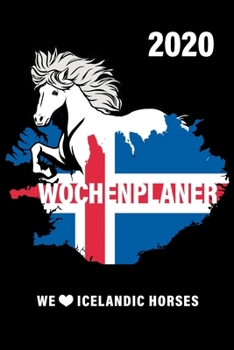 Paperback Wochenplaner 2020 We Love Icelandic Horses: Islandpferde Kalender 2020 mit Islandflagge und Schimmel als DIN A5 Isl?nder Kalender 2020 / Terminplaner [German] Book