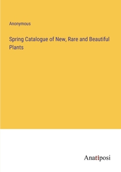 Paperback Spring Catalogue of New, Rare and Beautiful Plants Book
