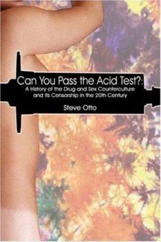 Paperback Can You Pass the Acid Test?: A History of the Drug and Sex Counterculture and Its Censorship in the 20th Century Book