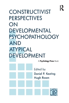 Constructivist Perspectives on Developmental Psychopathology and Atypical Development