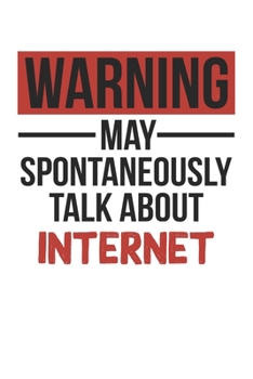 Warning May Spontaneously Talk About INTERNET Notebook INTERNET Lovers OBSESSION Notebook A beautiful: Lined Notebook / Journal Gift, , 120 Pages, 6 x ... , INTERNET Lover, Personalized Journal, Cu