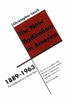 Paperback The New Radicalism in America 1889-1963: The Intellectual as a Social Type Book