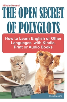 Paperback The Open Secret of Polyglots - How to learn English or Other Languages with Kindle, Print or Audio Books Book