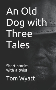 Paperback An Old Dog with Three Tales: Short stories with a twist Book