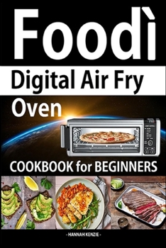 Paperback Foodi Digital Air Fry Oven Cookbook: Simple, Easy and Delicious Recipes for Foodi multi-cooker Digital Air Fryer Oven. Air Fryer, Air Roast, Air Broil Book