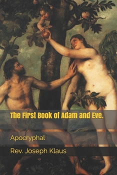 Paperback The First Book of Adam and Eve.: Apocryphal Book