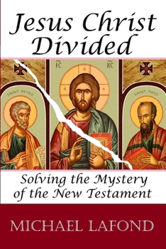 Paperback Jesus Christ Divided: Solving the Mystery of the New Testament Book