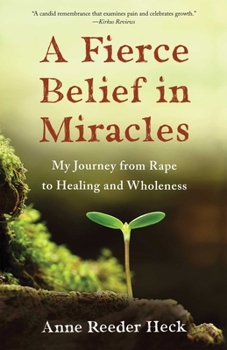 Paperback A Fierce Belief in Miracles: My Journey from Rape to Healing and Wholeness Book