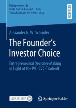 The Founder’s Investor Choice: Entrepreneurial Decision-Making in Light of the IVC-CVC-Tradeoff