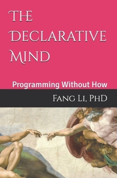 Paperback The Declarative Mind: Programming Without How Book