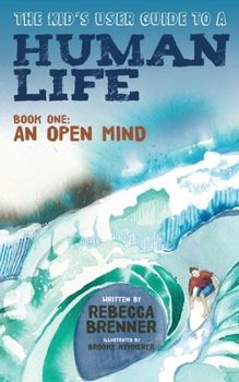 Paperback The Kid's User Guide to a Human Life: Book One: An Open Mind Book