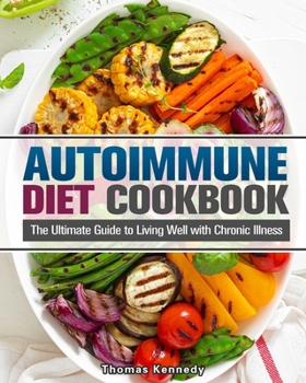 Paperback Autoimmune Diet Cookbook: The Ultimate Guide to Living Well with Chronic Illness Book