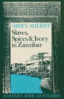 Paperback Slaves, Spices and Ivory in Zanzibar: Integration of an East African Commercial Empire into the World Economy, 1770-1873 Book