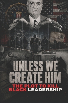 Paperback Unless We Create Him: The Plot to Kill Strong Black Leadership Book