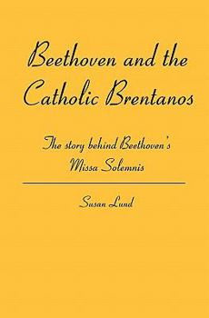 Paperback Beethoven and the Catholic Brentanos: The story behind Beethoven's Missa Solemnis Book