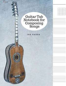 Paperback Guitar Tab Notebook for Composing Songs: Blank Composition Music Staff Paper - 100 Pages - 8.5 X 11 Paperback Book