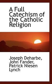 A Full Catechism of the Catholic Religion