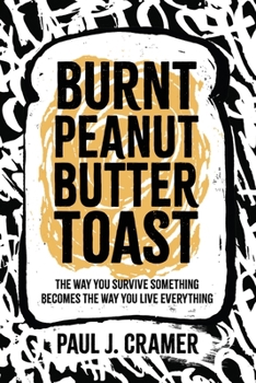 Paperback Burnt Peanut Butter Toast: The way you survive something becomes the way you live everything Book