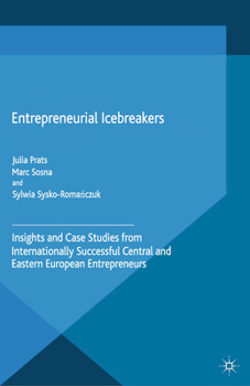Paperback Entrepreneurial Icebreakers: Insights and Case Studies from Internationally Successful Central and Eastern European Entrepreneurs Book
