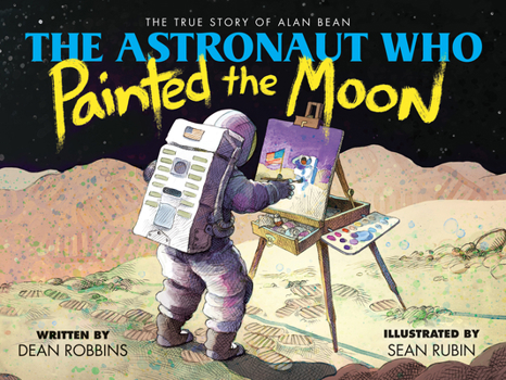 Hardcover The Astronaut Who Painted the Moon: The True Story of Alan Bean Book