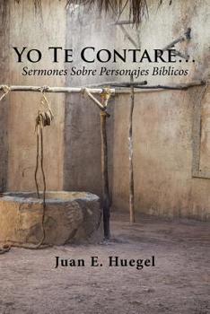 Paperback Yo Te Contaré...: Sermones Sobre Personajes Bíblicos. [Spanish] Book
