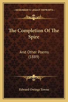Paperback The Completion Of The Spire: And Other Poems (1889) Book