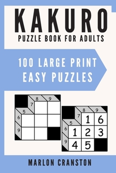 Paperback Kakuro Puzzle Book For Adults: 100 Large Print Easy Puzzles for Kakuro Lovers and Enthusiasts Book