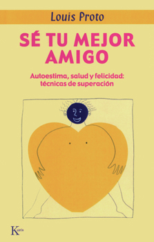 Paperback Sé Tu Mejor Amigo: Autoestima, Salud Y Felicidad: Técnicas de Superación [Spanish] Book