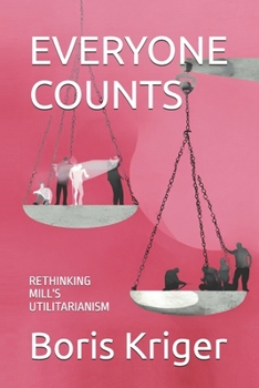 Paperback Everyone Counts: Rethinking Mill's Utilitarianism Book