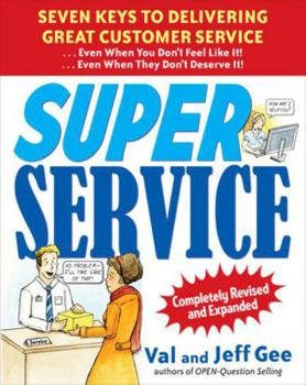 Paperback Super Service: Seven Keys to Delivering Great Customer Service...Even When You Don't Feel Like It!...Even When They Don't Deserve It!, Completely Revi Book