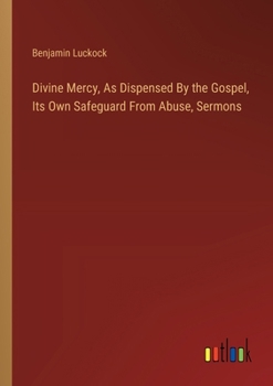 Paperback Divine Mercy, As Dispensed By the Gospel, Its Own Safeguard From Abuse, Sermons Book