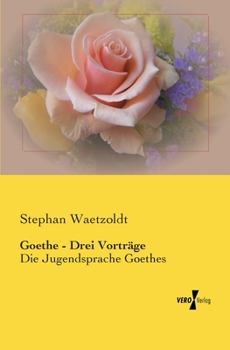 Paperback Goethe - Drei Vorträge: Die Jugendsprache Goethes [German] Book