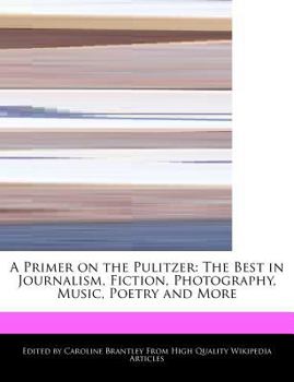 Paperback A Primer on the Pulitzer: The Best in Journalism, Fiction, Photography, Music, Poetry and More Book