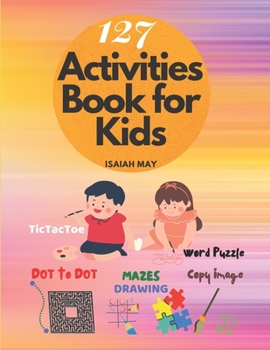 Paperback 127 Activities book for kids: Amazing Dot to Dot, Mazes, Word search puzzles, Copy picture, Tic Tac Toe & 127 Activities book - Pages for kids age 4 Book