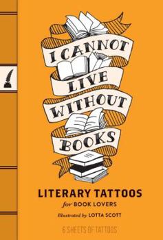 Paperback I Cannot Live Without Books: Literary Tattoos for Book Lovers Book