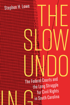 Paperback The Slow Undoing: The Federal Courts and the Long Struggle for Civil Rights in South Carolina Book