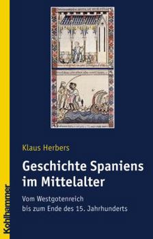Geschichte Spaniens Im Mittelalter: Vom Westgotenreich Bis Zum Ende Des 15. Jahrhunderts