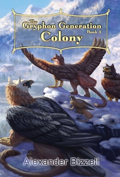 The Gryphon Generation Book 3: Colony - Book #3 of the Gryphon Generation