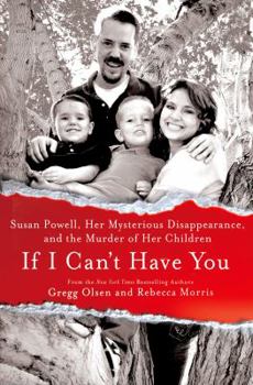 Hardcover If I Can't Have You: Susan Powell, Her Mysterious Disappearance, and the Murder of Her Children Book