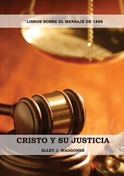 Paperback Cristo y su Justicia: (Entendiendo la Justicia de Dios, La Divinidad de Cristo, Salvación, Cristo como el Juez) [Spanish] [Large Print] Book