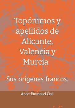 Paperback Topónimos y apellidos de Alicante, Valencia y Murcia.: Sus orígenes francos. [Spanish] Book