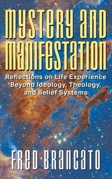Hardcover Mystery and Manifestation: Reflections on Life Experience Beyond Ideology, Theology, and Belief Systems Book